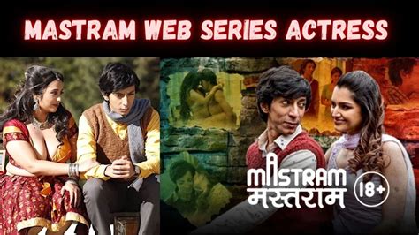 Mastram web series cast: List Of Actors And The Characters。